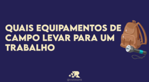 Read more about the article Quais equipamentos de campo levar para um trabalho