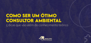 Read more about the article Como ser um ótimo Consultor Ambiental