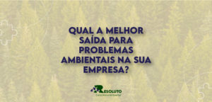 a melhor saída para problemas ambientais na sua empresa?