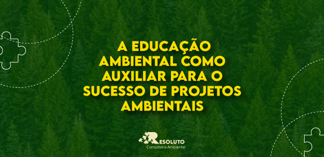 You are currently viewing Como a Educação Ambiental pode auxiliar para que os projetos ambientais tenham mais sucesso?