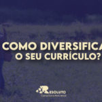 Como diversificar o seu currículo?