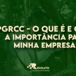 PGRCC: o que é e qual a importância para minha empresa?